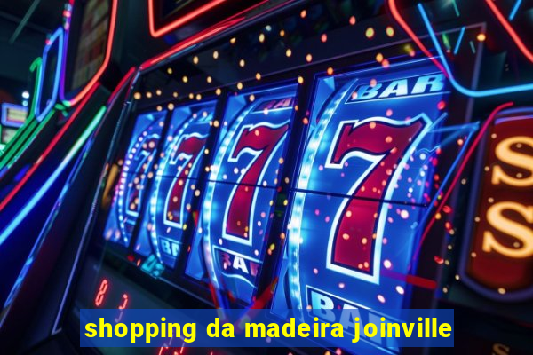 shopping da madeira joinville